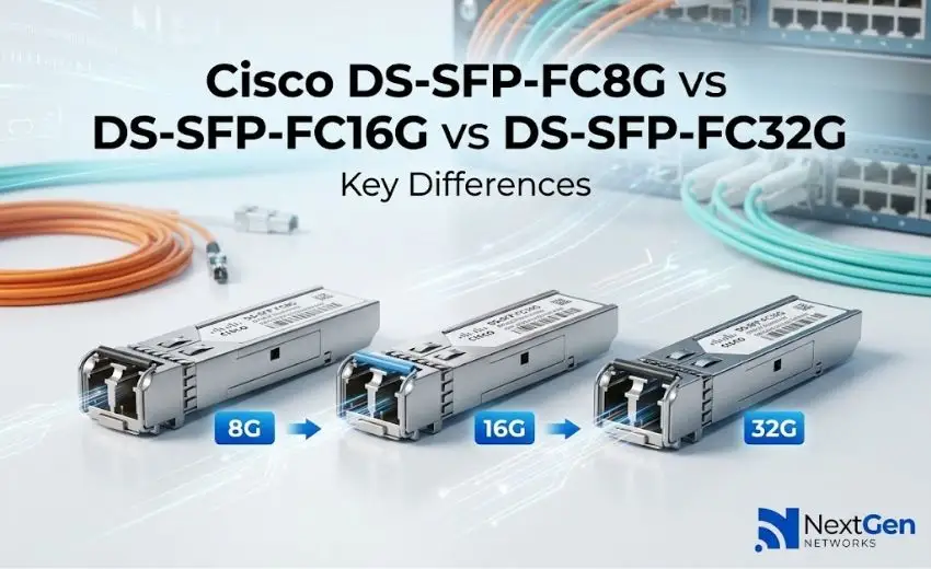 Cisco DS-SFP-FC8G vs DS-SFP-FC16G vs DS-SFP-FC32G: Key Differences