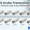 10 Aruba Transceivers: Features, Uses & Key Differences