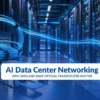 AI Data Center Networking Why 400G and 800G Optical Transceivers Matter