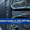 25G SFP Transceiver: Complete Guide to 25G SFP Modules