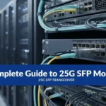25G SFP Transceiver: Complete Guide to 25G SFP Modules
