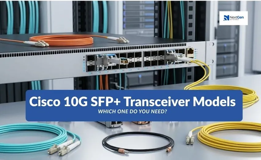 Cisco 10G SFP+ Transceiver Models Which One Do You Need