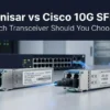 Finisar vs Cisco 10G SFP Which Transceiver Should You Choose