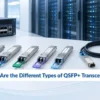What Are the Different Types of QSFP+ Transceivers