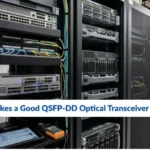 What Makes a Good QSFP-DD Optical Transceiver Supplier